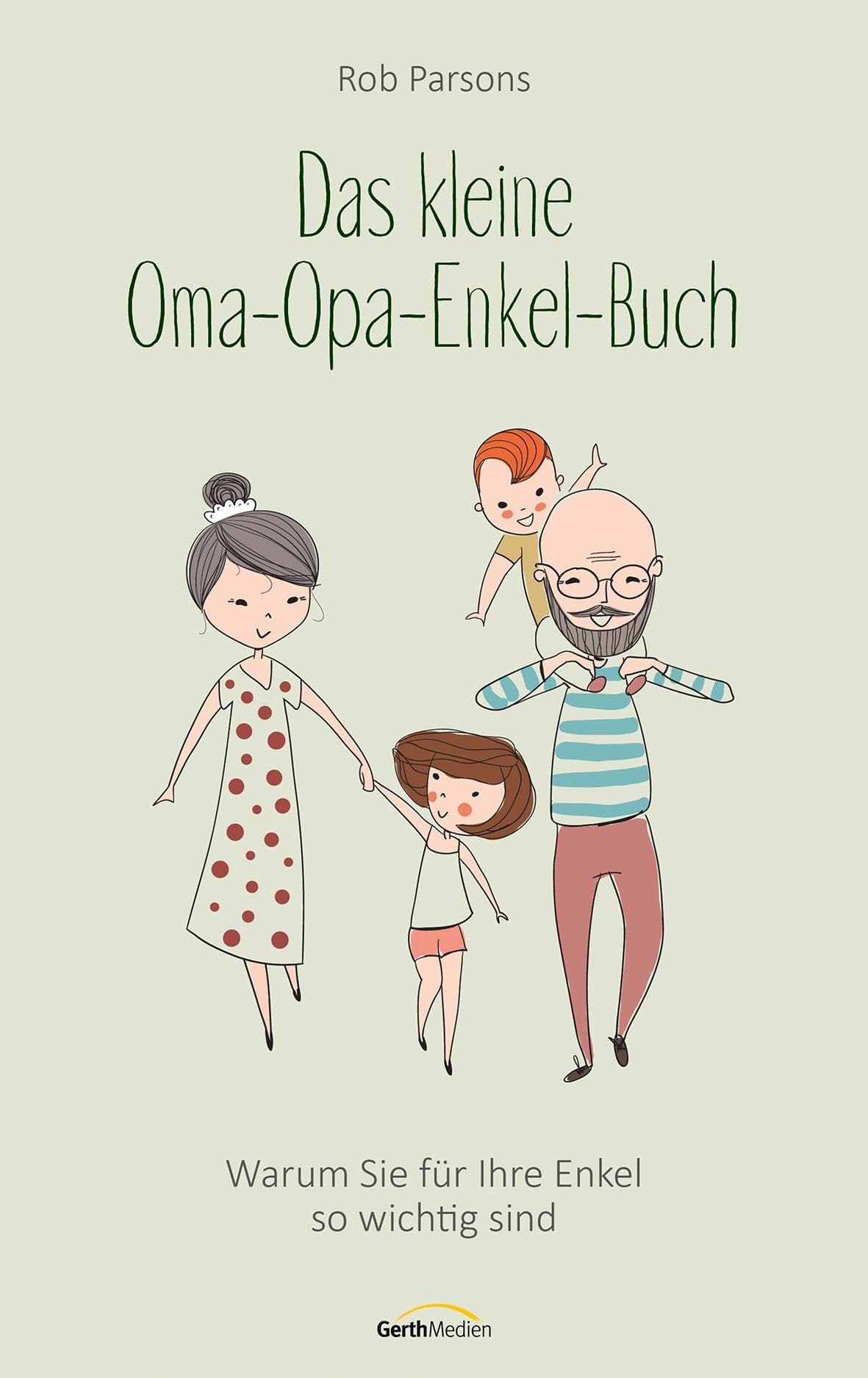 Das kleine Oma-Opa-Enkel-Buch: Warum Sie für Ihre Enkel so wichtig sind (Ratgeber) Parents & Children