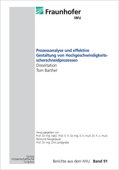 Prozessanalyse und effektive Gestaltung von Hochgeschwindigkeitsscherschneidprozessen: Dissertation Tom Barthel, Berichte aus dem IWU, Band 91 Business & Technology