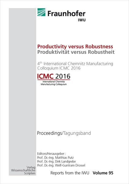 Productivity versus Robustness / Produktivität versus Robustheit: 4th International Chemnitz Manufacturing Colloquium ICMC 2016 / 7th CIRP Conference ... Cutting HPC 2016 (Berichte aus dem IWU) Business & Technology