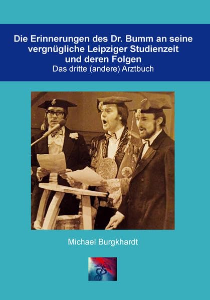 Die Erinnerungen des Dr. Bumm an seine vergnügliche Leipziger Studienzeit und deren Folgen: Das dritte (andere) Arztbuch Medicine
