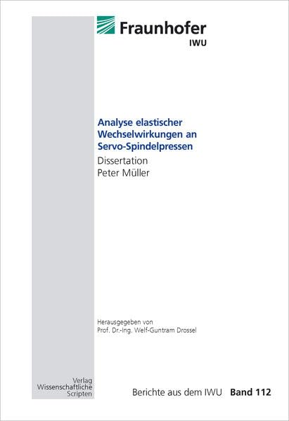 Analyse elastischer Wechselwirkungen an Servo-Spindelpressen: Berichte aus dem IWU, Band 112 book