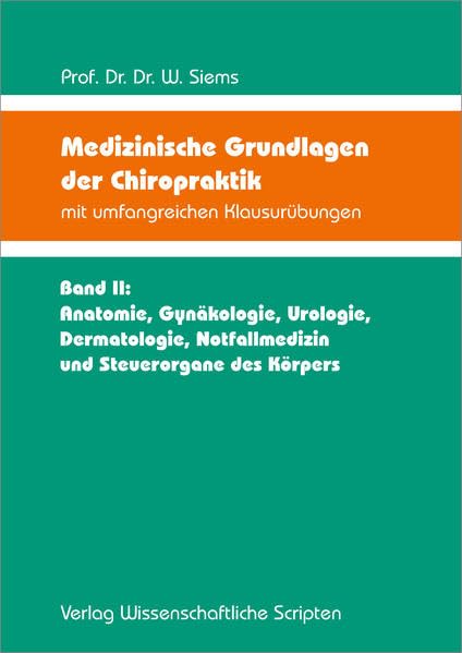 Medizinische Grundlagen der Chiropraktik mit umfangreichen Klausurübungen: Band II: Anatomie, Gynäkologie, Urologie, Dermatologie, Notfallmedizin und Steuerorgane des Körpers Medicine