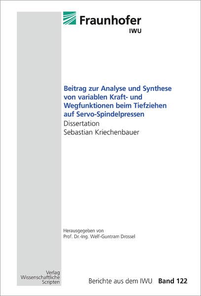 Beitrag zur Analyse und Synthese von variablen Kraft- und Wegfunktionen beim Tiefziehen auf Servo-Spindelpressen: Berichte aus dem IWU, Band 122 Business & Technology