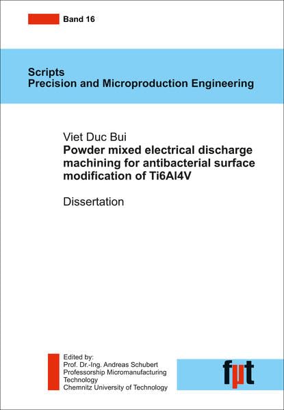Powder mixed electrical discharge machining for antibacterial surface modification of Ti6Al4V: Scripts Precision and Microproduction Engineering, Band 16 Business & Technology