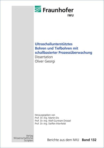 Ultraschallunterstütztes Bohren und Tiefbohren mit schallbasierter Prozessüberwachung: Berichte aus dem IWU, Band 132 Business & Technology