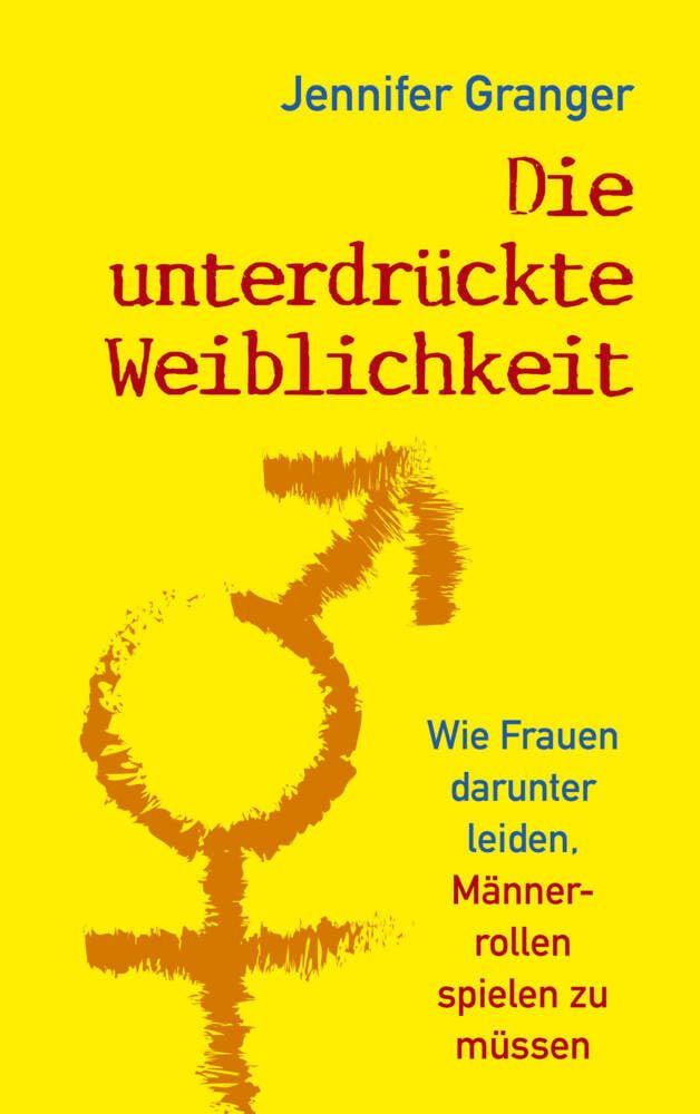 Die unterdrückte Weiblichkeit: Wie Frauen darunter leiden, Männerrollen spielen zu müssen Lifestyle