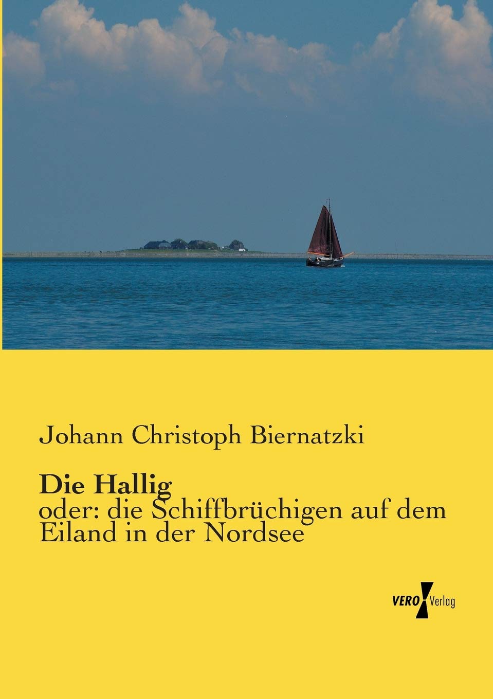 Die Hallig: oder: die Schiffbruechigen auf dem Eiland in der Nordsee: oder: die Schiffbrüchigen auf dem Eiland in der Nordsee Contemporary literature