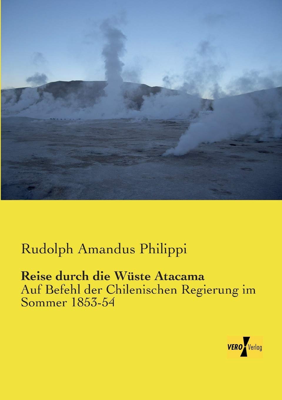 Reise durch die Wueste Atacama: Auf Befehl der Chilenischen Regierung im Sommer 1853-54 Leisure, Home & Garden