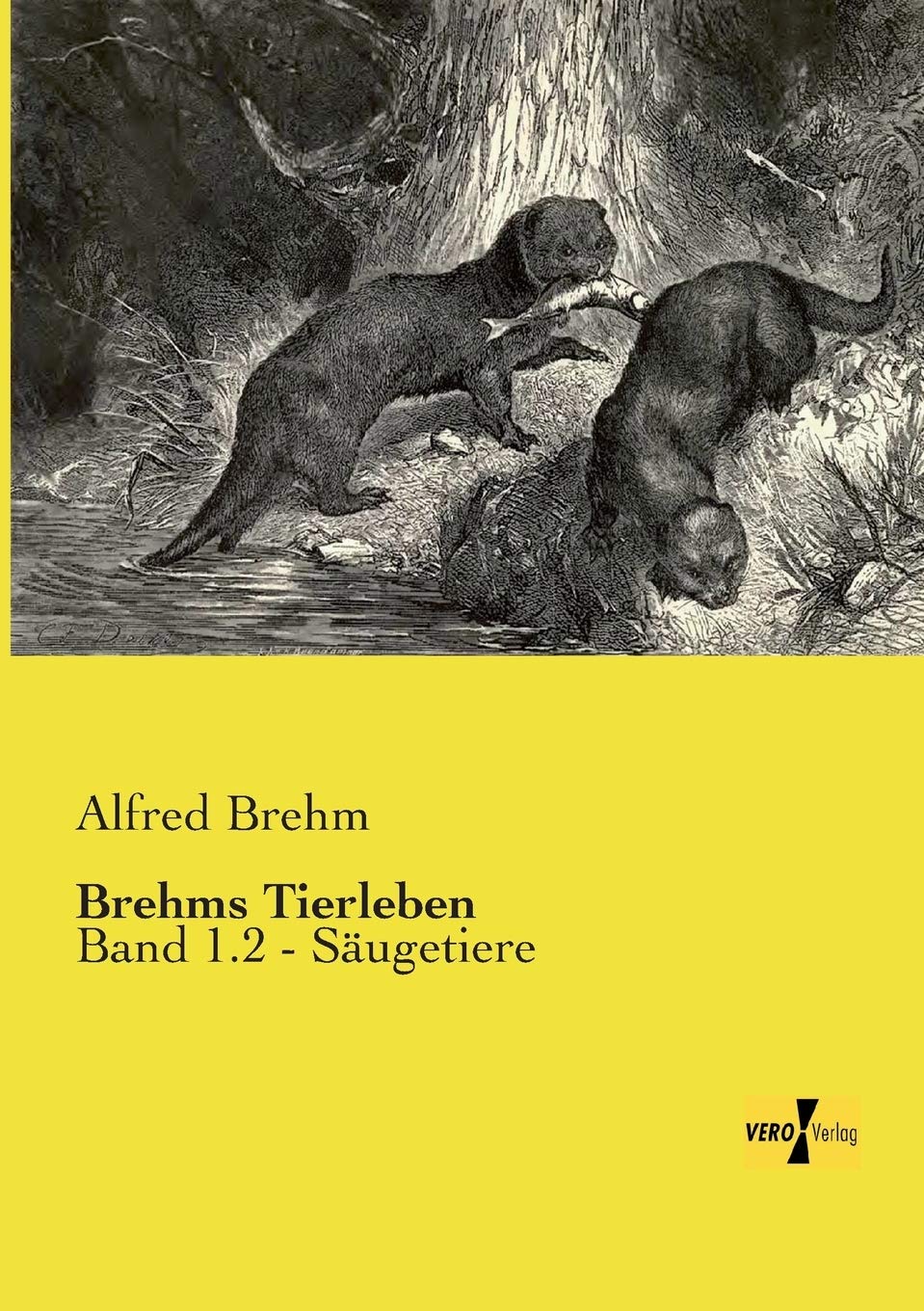 Brehms Tierleben: Band 1.2 - Saeugetiere: Band 1.2 - Säugetiere Natural Sciences