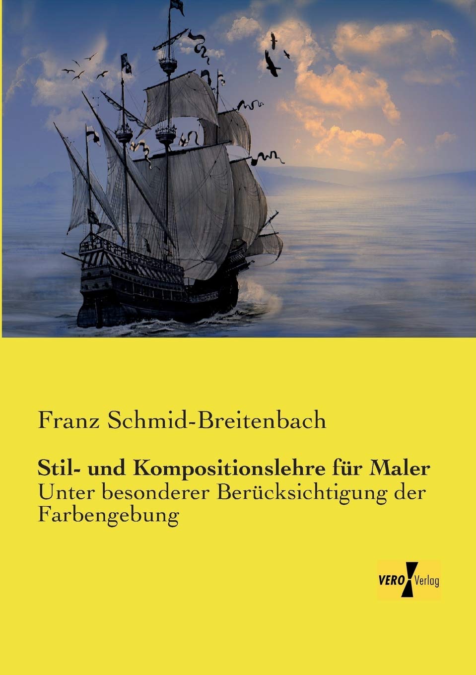 Stil- und Kompositionslehre fuer Maler: Unter besonderer Beruecksichtigung der Farbengebung: Unter besonderer Berücksichtigung der Farbengebung Film, Art & Culture
