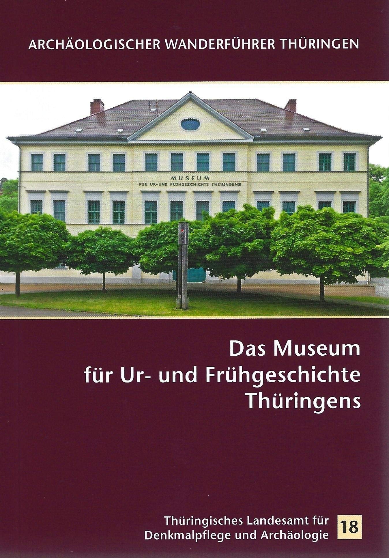 Das Museum für Ur- und Frühgeschichte Thüringens: Archäologischer Wanderführer Heft 18 (Archäologischer Wanderführer Thüringen) Social Sciences
