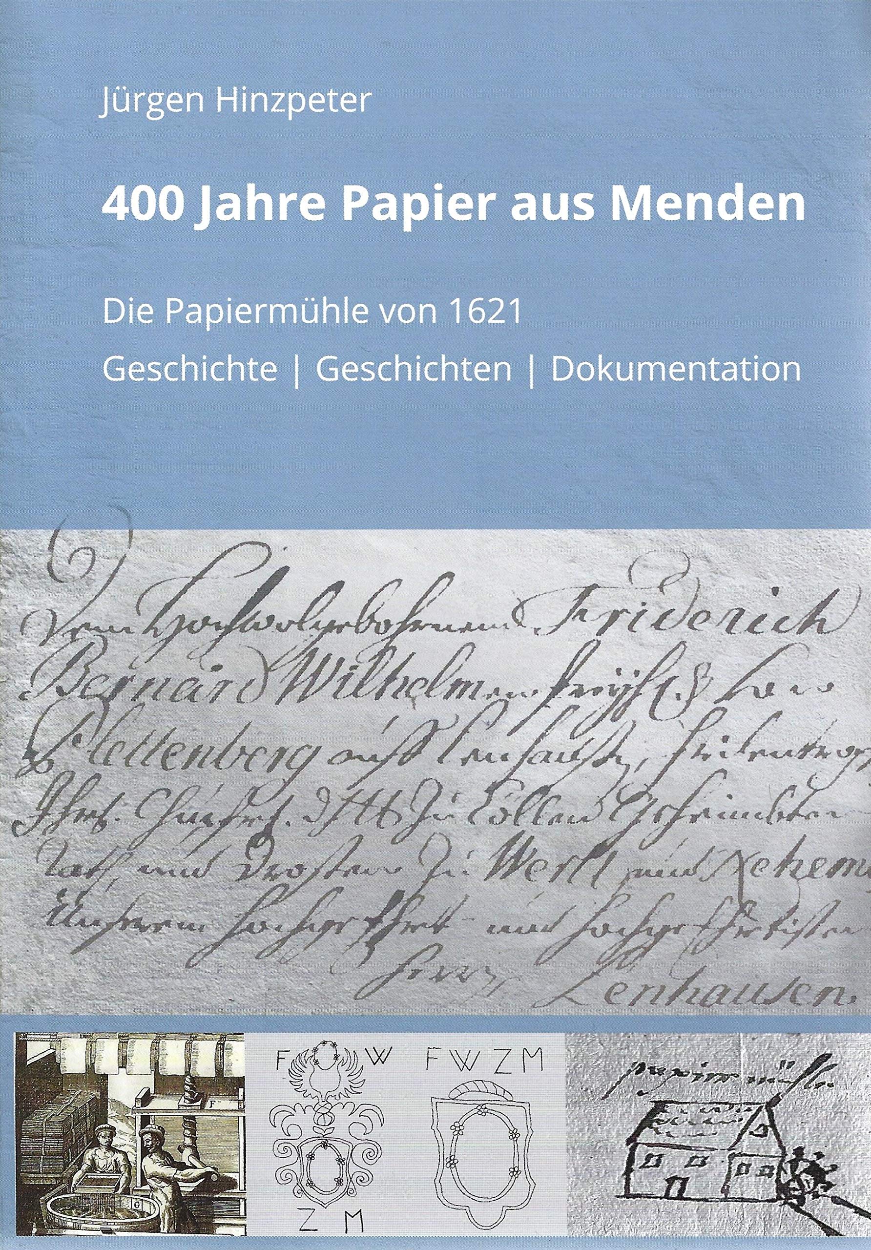 400 Jahre Papier aus Menden: Die Papiermühle von 1621 (Geschichte/Geschichten/Dokumentation) (Studien zur mitteldeutschen Industriegeschichte) Business, Finance & Career