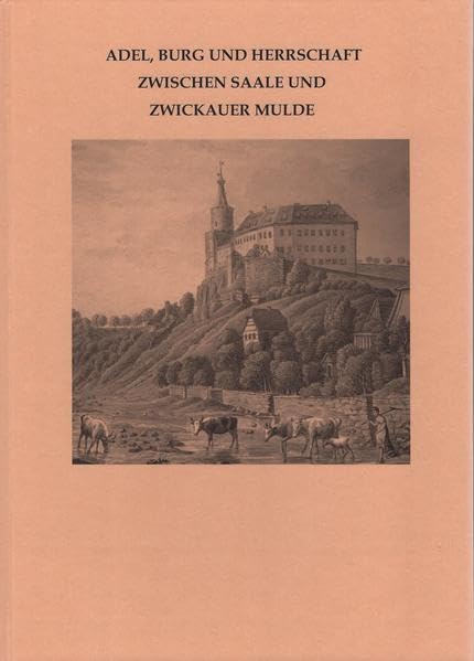 Adel, Burg und Herrschaft zwischen Saale und Zwickauer Mulde: Beiträge zur Frühgeschichte und zum Mittelalter Ostthüringens Band 9 Geology & Geography