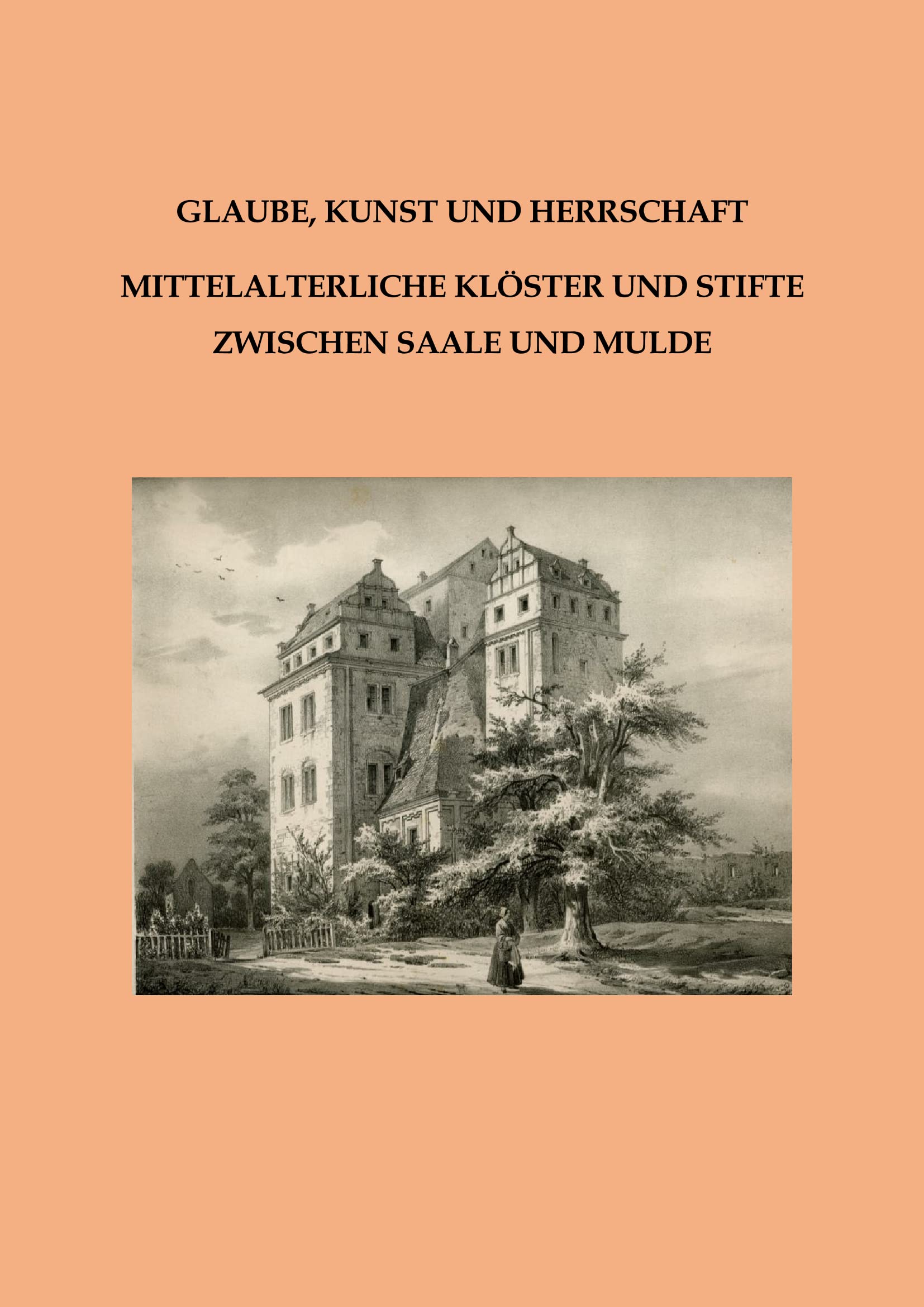 Glaube, Kunst und Herrschaft - Mittelalterliche Klöster und Stifte zwischen Saale und Mulde: Beiträge zur Frühgeschichte und zum Mittelalter Ostthüringens Band 10 Geology & Geography
