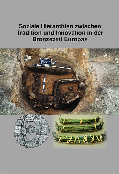 Soziale Hierarchien zwischen Tradition und Innovation in der Bronzezeit Europas: Beiträge zur Ur- und Frühgeschichte Mitteleuropas Band 106 Geology & Geography