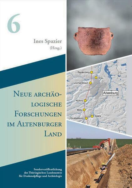 Neue archäologische Forschungen im Altenburger Land: Sonderveröffentlichungen Band 6 (Sonderveröffentlichungen des Thüringischen Landesamtes für Denkmalpflege und Archäologie) Reference Books