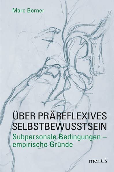 Über präreflexives Selbstbewusstsein: Subpersonale Bedingungen – Empirische Gründe Philosophy