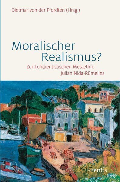 Moralischer Realismus?: Zur kohärentistischen Metaethik Julian Nida-Rümelins Philosophy