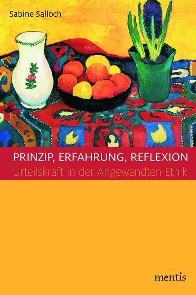 Prinzip, Erfahrung, Reflexion: Urteilskraft in der Angewandten Ethik Philosophy