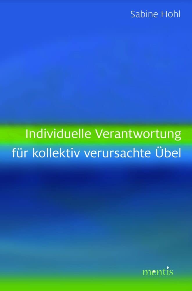 Individuelle Verantwortung für kollektiv verursachte Übel Philosophy
