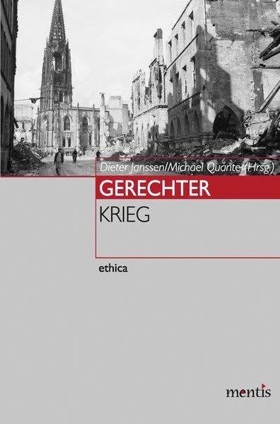 Gerechter Krieg: Ideengeschichtliche, rechtsphilosophische und ethische Beiträge. 2. ergänzte Auflage (ethica) Philosophy