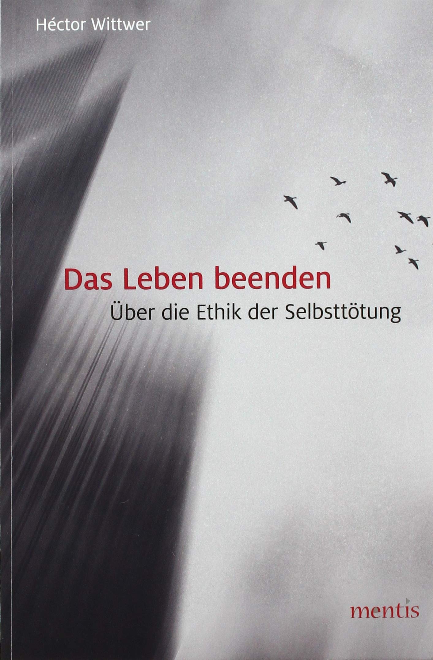 Das Leben beenden: Über die Ethik der Selbsttötung Philosophy