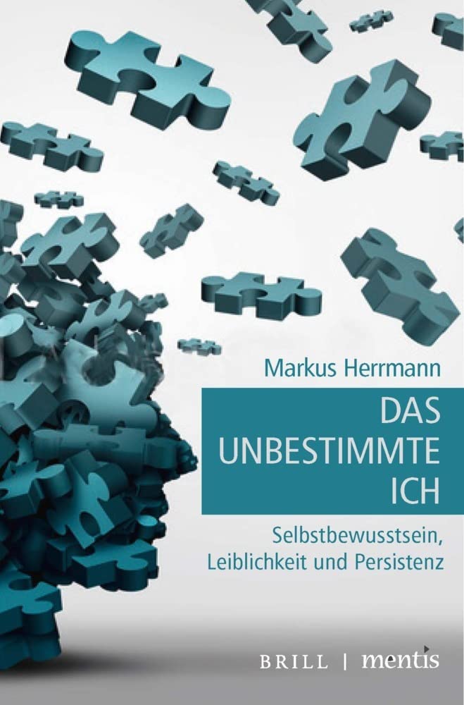 Das unbestimmte Ich: Selbstbewusstsein, Leiblichkeit und Persistenz Philosophy