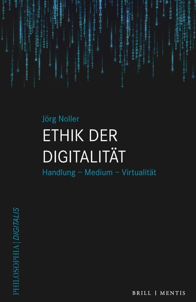 Ethik der Digitalität: Handlung – Medium – Virtualität (Philosophia Digitalis) Philosophy