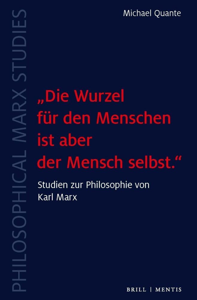 „Die Wurzel für den Menschen ist aber der Mensch selbst.“: Studien zur Philosophie von Karl Marx (Philosophical Marx Studies) Philosophy