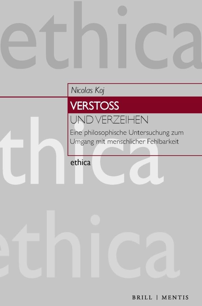 Verstoß und Verzeihen: Eine philosophische Untersuchung zum Umgang mit menschlicher Fehlbarkeit (ethica) Philosophy