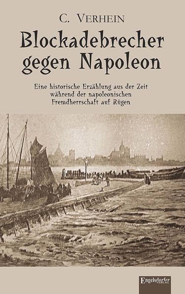 Blockadebrecher gegen Napoleon: Eine historische Erzählung aus der Zeit während der napoleonischen Fremdherrschaft auf Rügen Historical Fiction