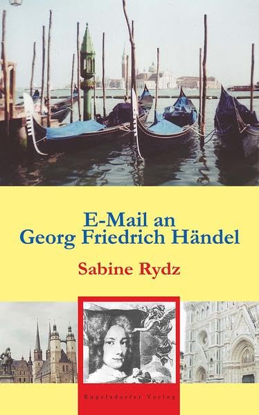 E-Mail an Georg Friedrich Händel: Lebensstationen des Barock-Giganten in Deutschland und Italien Contemporary literature