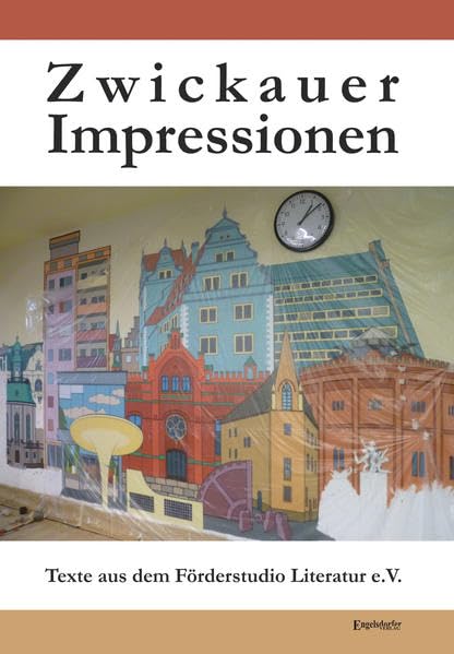 Zwickauer Impressionen: Texte aus dem Förderstudio Literatur e.V. Poetry