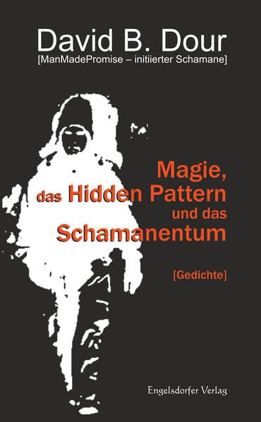 Magie, das Hidden Pattern und das Schamanentum und Gedichte Religion & Esotericism