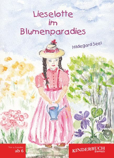 Lieselotte im Blumenparadies: Ein Märchen für die Kleinen zum Vorlesen und für die Größeren zum Selberlesen Fairy Tales & Legends