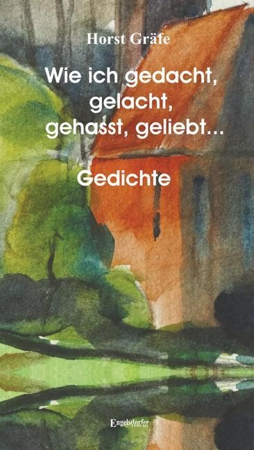 Wie ich gedacht, gelacht, gehasst, geliebt ...: Gedichtsammlung: Gedichte Poetry