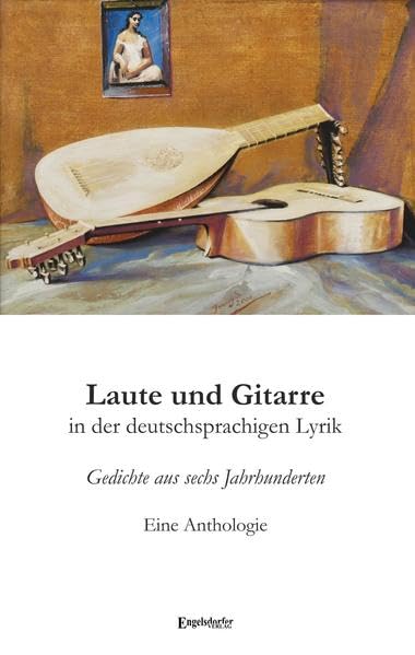 Laute und Gitarre in der deutschsprachigen Lyrik: Gedichte aus sechs Jahrhunderten. Eine Anthologie Politics & History