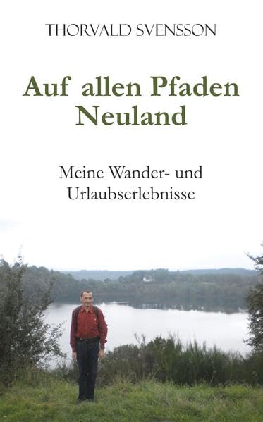 Auf allen Pfaden Neuland: Meine Wander- und Urlaubserlebnisse Leisure, Home & Garden