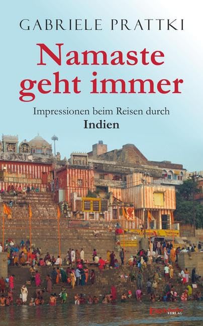 Namaste geht immer: Impressionen beim Reisen durch Indien Contemporary literature