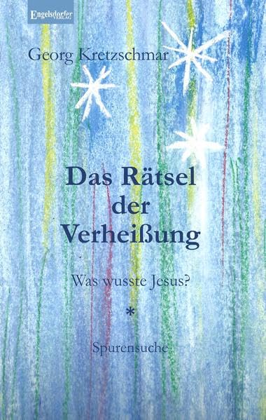 Das Rätsel der Verheißung: Was wusste Jesus? Spurensuche Social Sciences