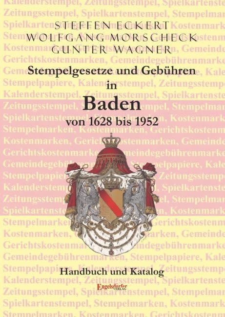 Stempelgesetze und Gebühren in Baden von 1628 bis 1952: Handbuch und Katalog Band II zur Fiskalphilatelie Politics & History