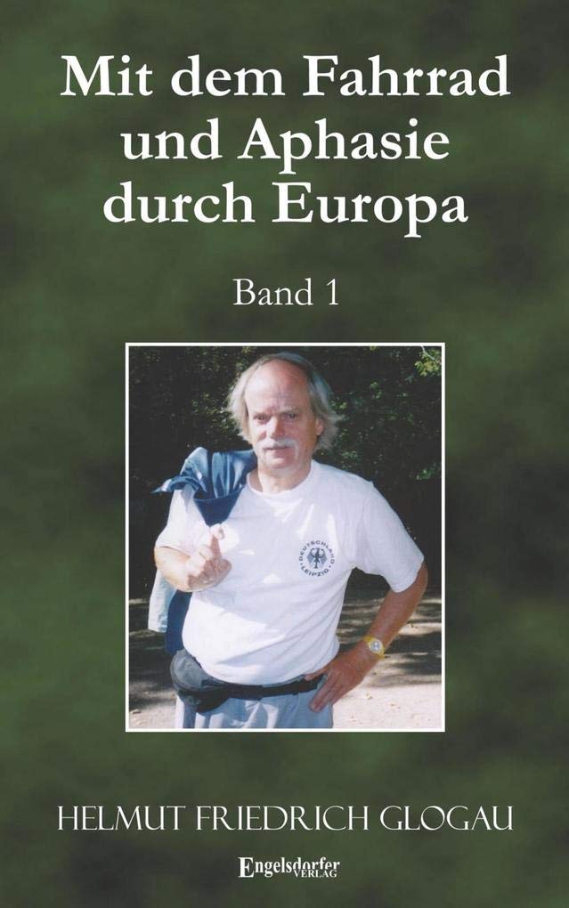 Mit dem Fahrrad und Aphasie durch Europa: Band 1 Travelogues