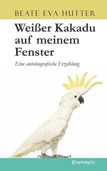 Weißer Kakadu auf meinem Fenster: Eine autobiografische Erzählung Personalities