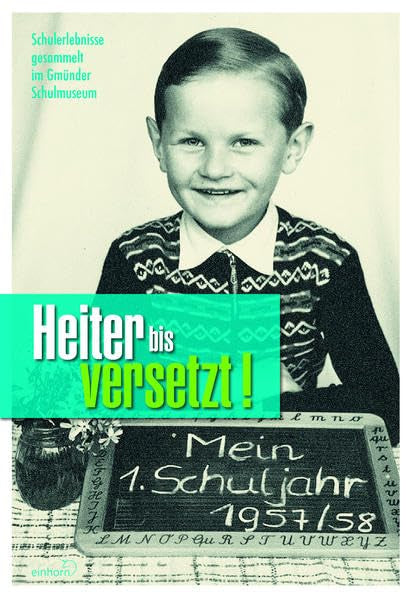 Heiter bis versetzt!: Schulerlebnisse gesammelt im Gmünder Schulmuseum Politics & History