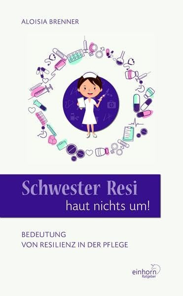 Schwester Resi haut nichts um!: Beduetung von Resilienz in der Pflege Health, Nutrition & Fitness