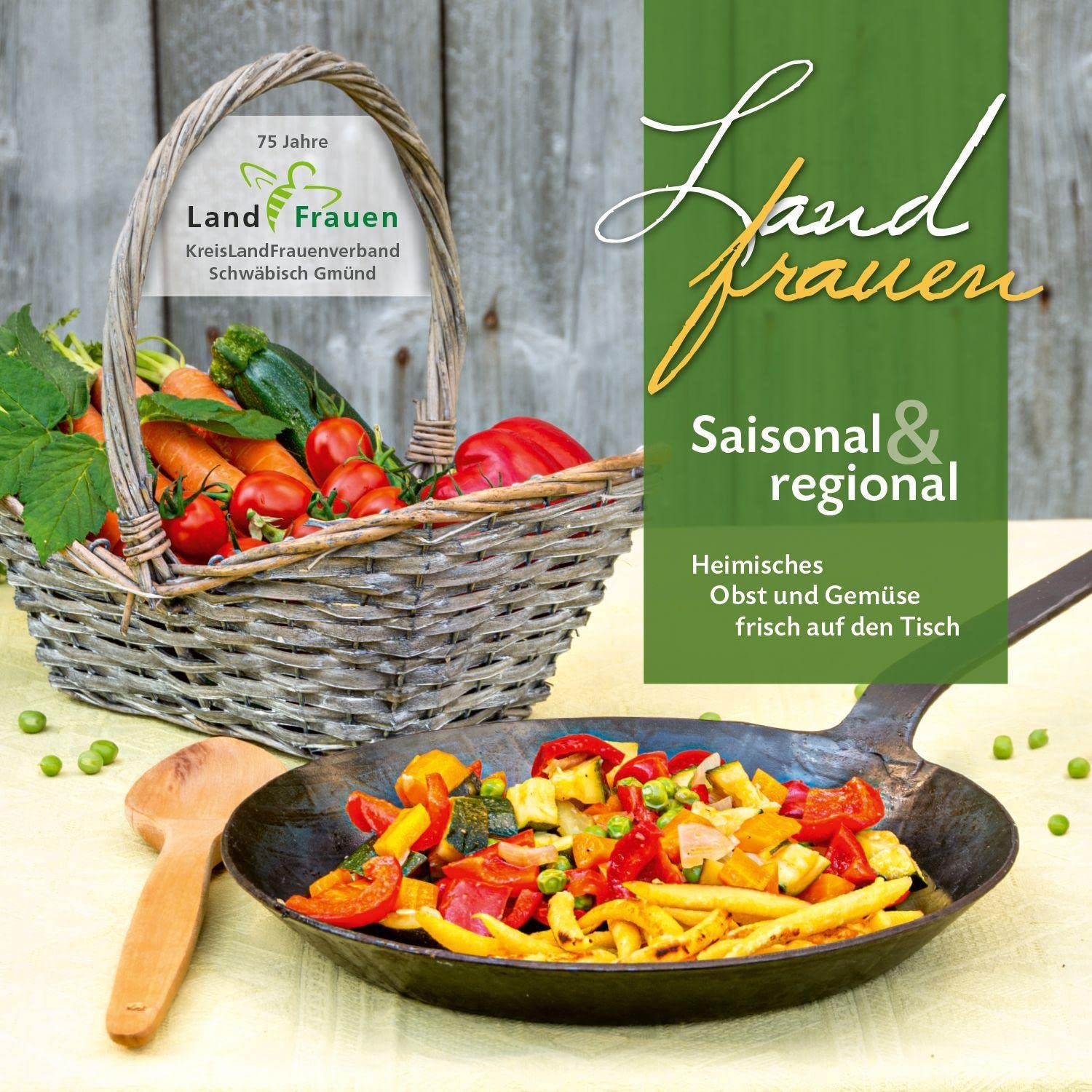 Landfrauen Saisonal & regional: Heimisches Obst und Gemüse frisch auf den Tisch Leisure, Home & Garden