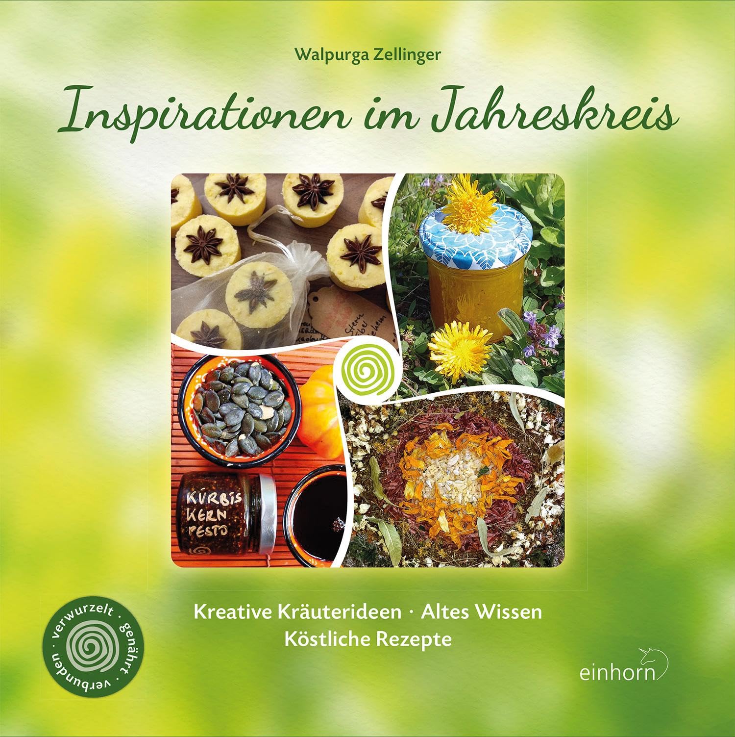 Inspirationen im Jahreskreis: Kreative Kräuterideen – Altes Wissen – Köstliche Rezepte Leisure, Home & Garden