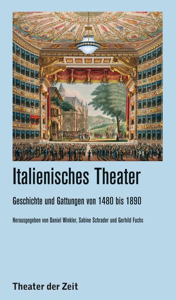 Italienisches Theater: Geschichte und Gattungen von 1480 bis 1890 (Recherchen) Film, Art & Culture