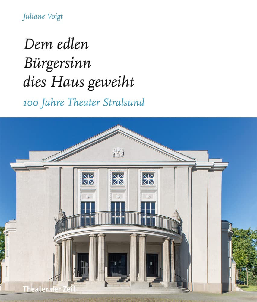 „Dem edlen Bürgersinn dies Haus geweiht“: 100 Jahre Theater Stralsund Film, Art & Culture