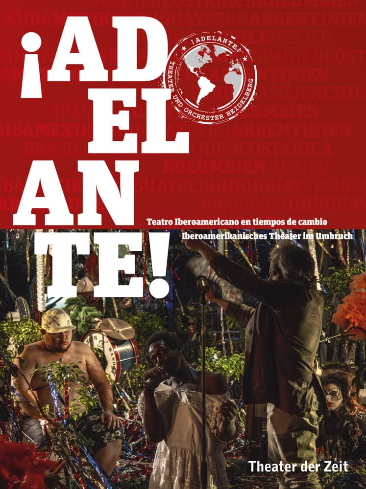 ¡Adelante!: Iberoamerikanisches Theater im Umbruch / Teatro Iberoamericano en tiempos de cambio Film, Art & Culture